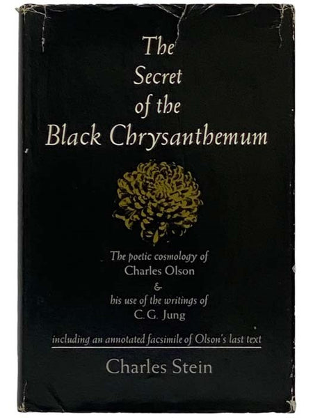 The Secret of the Black Chrysanthemum: The Poetic Cosmology of Charles Olson and His Use of the Writings of C.G. Jung, Including an Annotated Facsimile of Olson's Last Text (The Clinamen Studies Series)