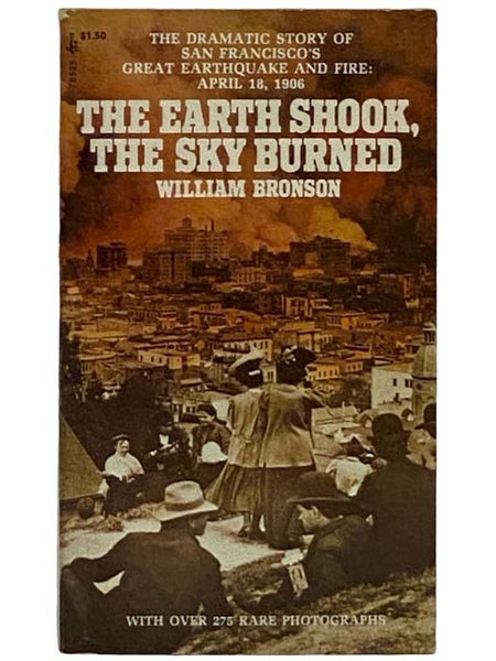 The Earth Shook, the Sky Burned: A Moving Record of America's Great Earthquake and Fire - San Francisco, April 18, 1906 (Pocket 78525)