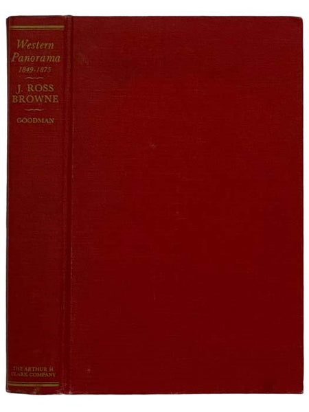 A Western Panorama, 1849-1875, the Travels, Writings and Influence of J. Ross Browne on the Pacific Coast, and in Texas, Nevada, Arizona and Baja California, as the First Mining Commissioner and Minister to China [John Ross Browne]