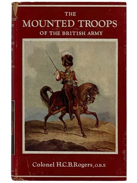 The Mounted Troops of the British Army, 1066-1945 (The Imperial Services Library, Volume III)