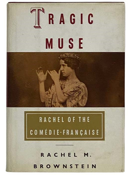 Tragic Muse: Rachel of the Comedie-Francaise