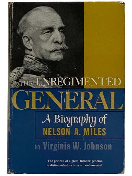 The Unregimented General: A Biography of Nelson A. Miles