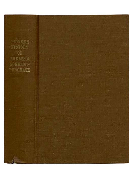 Pioneer History of the Holland Purchase of Western New York, Embracing Some Account of the Ancient Remains; A Brief History of Our Immediate Predecessors, the Confederated Iroquois, Their System of Government, Wars, Etc. - A Synopsis of Colonial History: