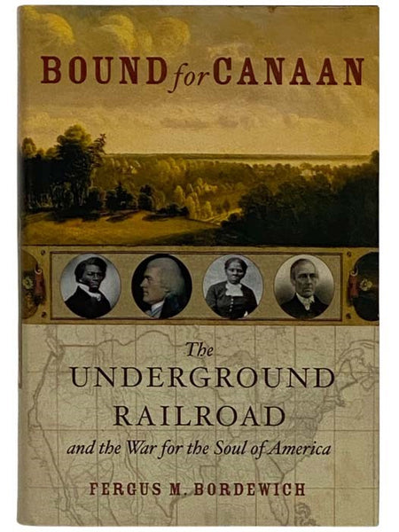 Bound for Canaan: The Underground Railroad and the War for the Soul of America