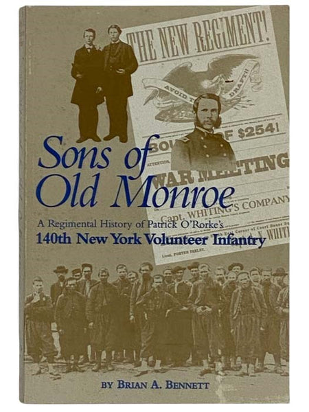 Sons of Old Monroe: A Regimental History of Patrick O'Rorke's 140th New York Volunteer Infantry [N.Y.V.I.]