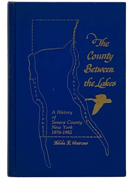 The County Between the Lakes: A History of Seneca County New York, 1876-1982