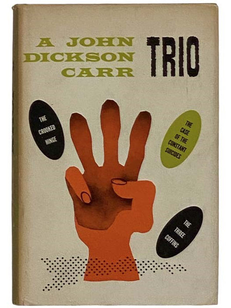 A John Dickson Carr Trio: The Crooked Hinge; The Case of the Constant Suicides; The Three Coffins