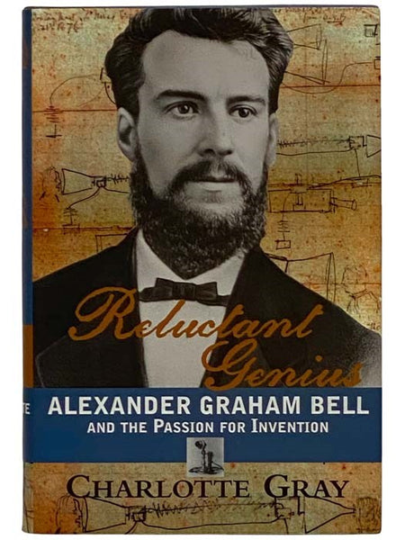 Reluctant Genius: Alexander Graham Bell and the Passion for Invention