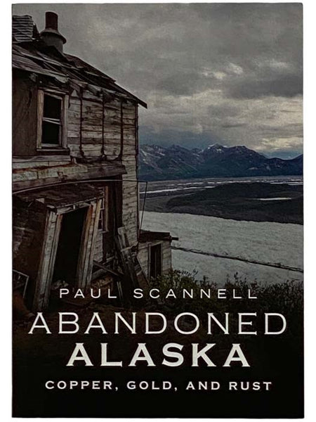 Abandoned Alaska: Copper, Gold, and Rust (America Through Time)