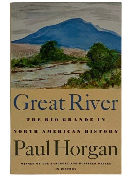 Great River: The Rio Grande in North American History: (Two Volumes in One: Volume One: Indians and Spain; Volume Two: Mexico and the United States