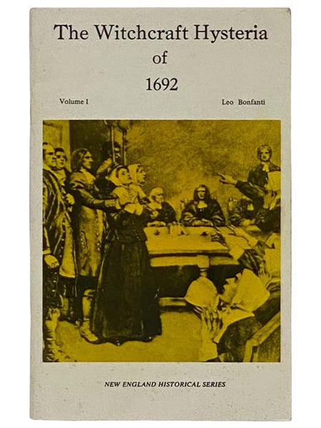 The Witchcraft Hysteria of 1692 Volume I [1] (New England Historical Series)