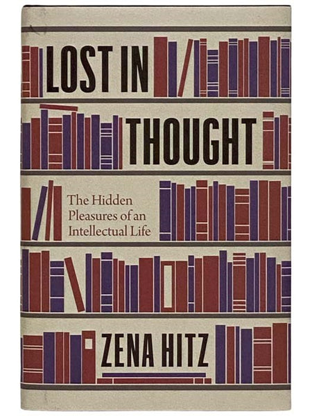 Lost in Thought: The Hidden Pleasures of Intellectual Life