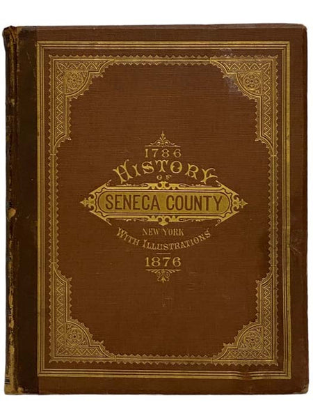 1786-1876 History of Seneca Co., New York with Illustrations Descriptive of Its Scenery, Palatial Residences, Public Buildings, Fine Blocks, and Important Manufactories, from Original Sketches by Artists of the Highest Ability.