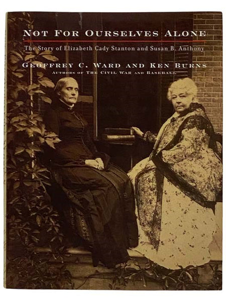 Not for Ourselves Alone: The Story of Elizabeth Cady Stanton and Susan B. Anthony - An Illustrated History