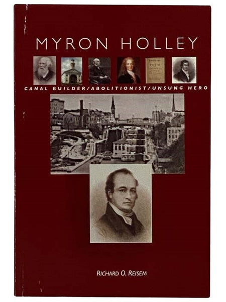 Myron Holley: Canal Builder/Abolitionist/Unsung Hero