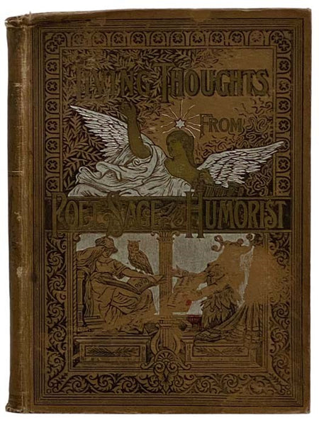 Living Thoughts in Words That Burn, from Poet, Sage and Humorist. A Vast Collection of Choice Literature of All Ages, Gathered from the World's Greatest Libraries