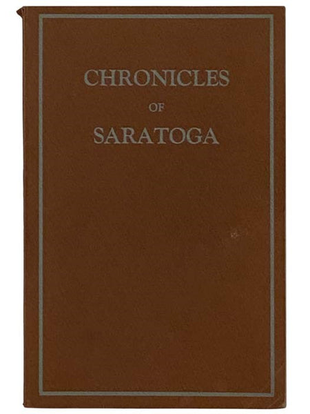 Chronicles of Saratoga: A Series of Articles Published by The Saratogian, Saratoga Springs, New York