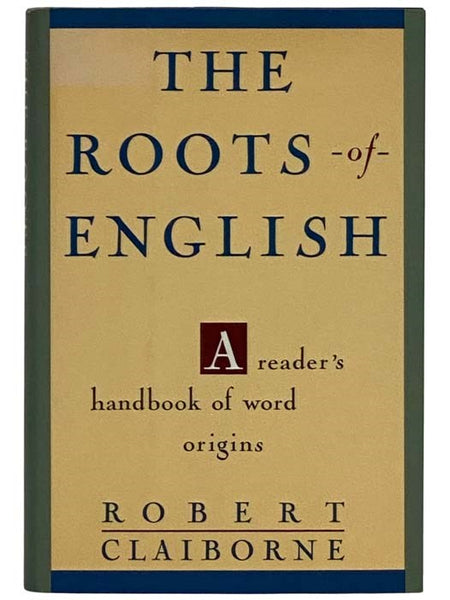 The Roots of English: A Reader's Handbook of Word Origins