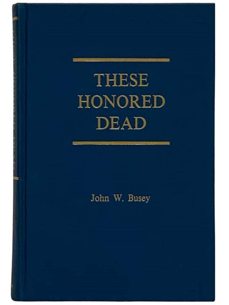 These Honored Dead: The Union Casualties at Gettysburg