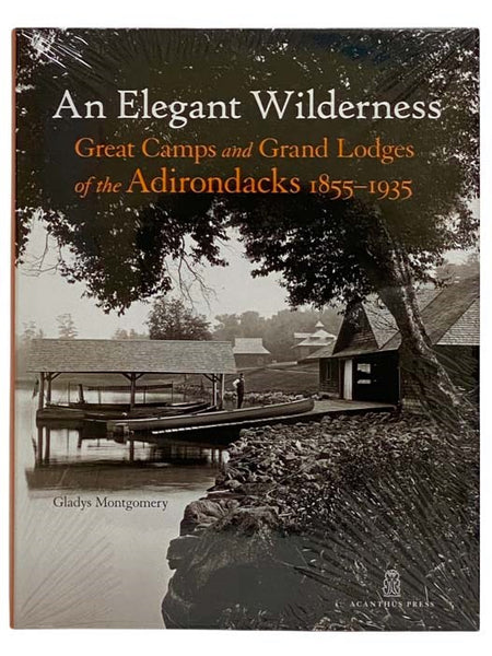 An Elegant Wilderness: Great Camps and Grand Lodges of the Adirondacks, 1855-1935