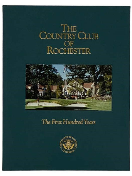 The Country Club of Rochester: The First Hundred Years