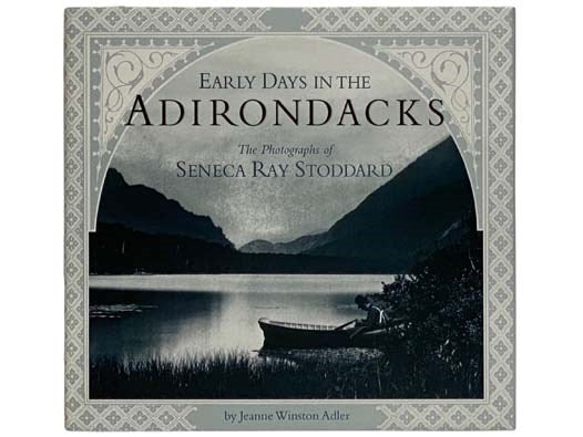 Early Days in the Adirondacks: The Photographs of Seneca Ray Stoddard