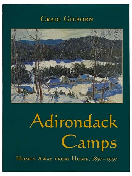 Adirondack Camps: Homes Away from Home, 1850-1950