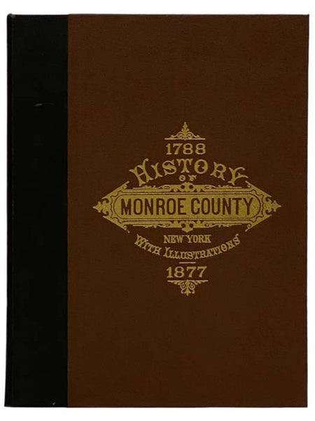 History of Monroe County, New York [1788-1877]; with Illustrations Descriptive of Its Scenery, Palatial Residences, Public Buildings, Fine Blocks, and Important Manufactories, from Original Sketches by Artists of the Highest Ability
