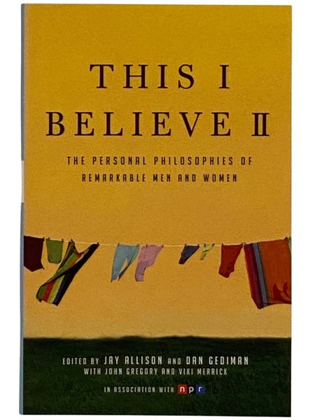 This I Believe II: The Personal Philosophies of Remarkable Men and Women (In Association with NPR)