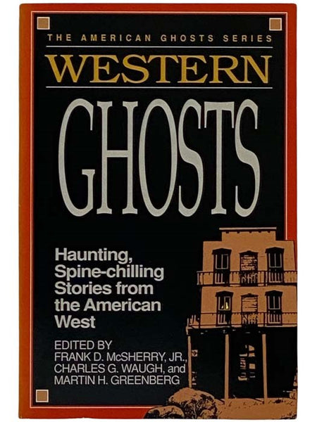 Western Ghosts: Haunting, Spine-Chilling Stories from the American West (The American Ghosts Series)