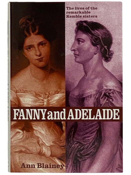 Fanny and Adelaide: The Lives of the Remarkable Kemble Sisters