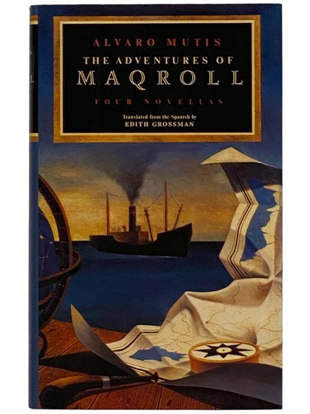 The Adventures of Maqroll: Four Novellas: Amirbar; The Tramp Steamer's Last Port of Call; Abdul Bashur, Dreamer of Ships; Triptych on Sea and Land