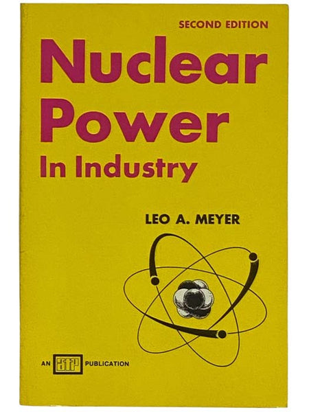Nuclear Power in Industry: A Guide for Tradesmen and Technicians [Formerly: Atomic Energy in Industry - A Guide for Tradesmen and Technicians] (Second Edition)