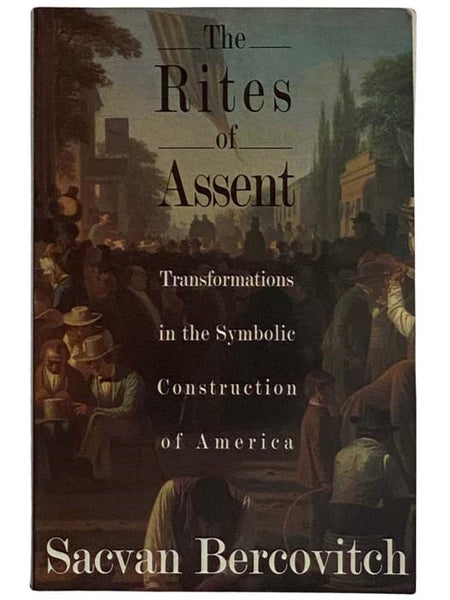 The Rites of Assent: Transformations in the Symbolic Construction of America