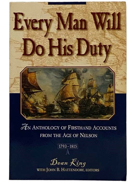 Every Man Will Do His Duty: An Anthology of Firsthand Accounts from the Age of Nelson, 1793 - 1815