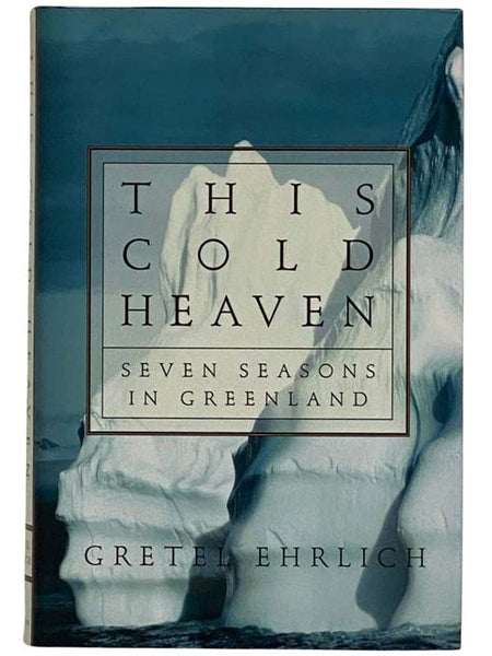 This Cold Heaven: Seven Seasons in Greenland