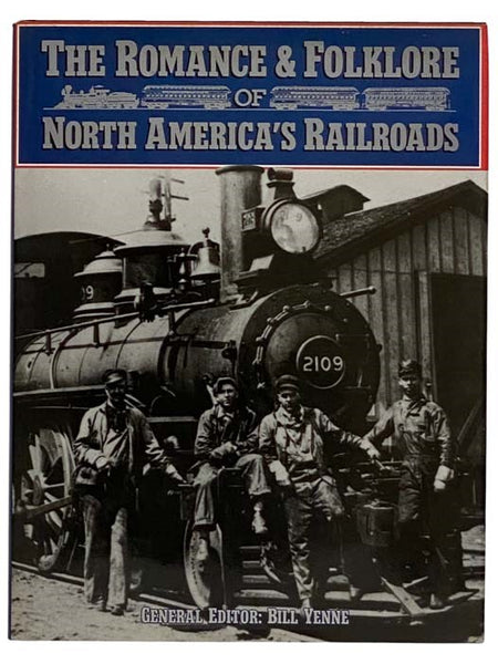 The Romance and Folklore of North America's Railroads