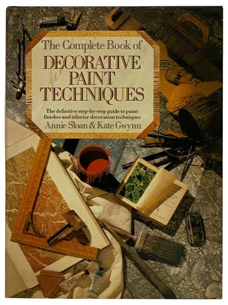 The Complete Book of Decorative Paint Techniques: The Definitive Step-by-Step Guide to Paint Finishes and Interior Decoration Techniques