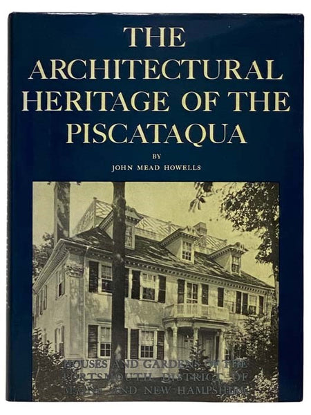 The Architectural Heritage of the Piscataqua: Houses and Gardens of the Portsmouth District of Maine and New Hampshire