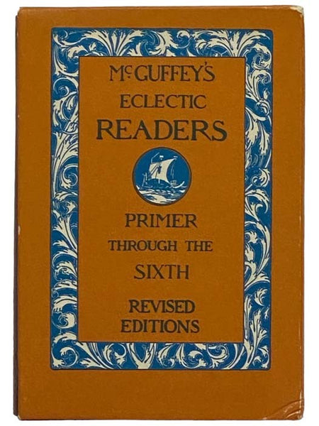 McGuffey's Eclectic Readers, in Seven Volumes: Primer Through the Sixth, Revised Editions - Eclectic Primer; Eclectic First Reader; Eclectic Second Reader; Eclectic Third Reader; Eclectic Fourth Reader; Eclectic Fifth Reader; Eclectic Sixth Reader