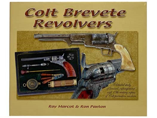 Colt Brevete Revolvers: A Detailed Study of Licensed, Infringement and 19th Century Copies of Colt Percussion Revolvers