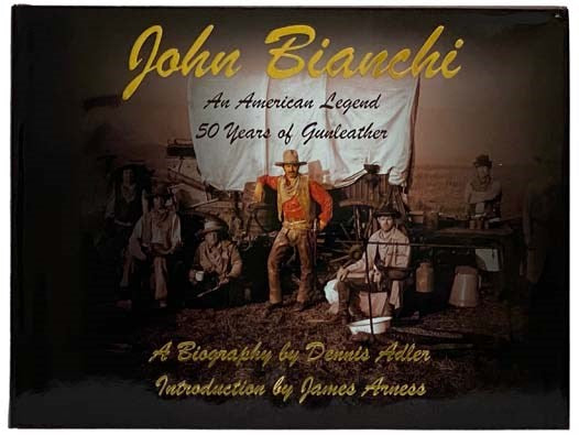 John Bianchi: An American Legend - 50 Years of Gunleather: A Biography