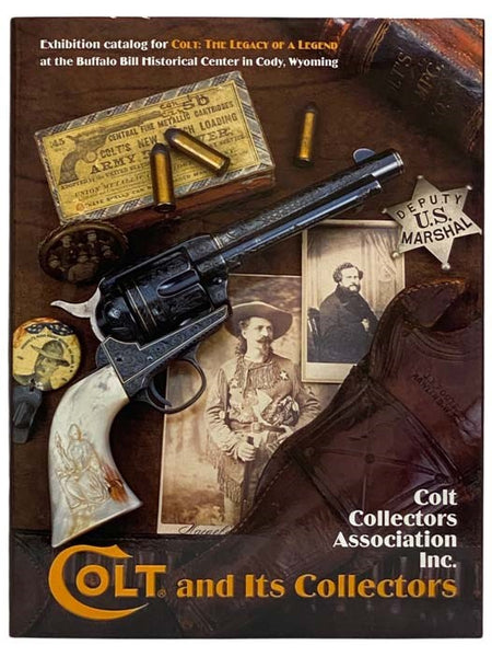 Colt and Its Collectors: Exhibition Catalog for Colt: The Legacy of a Legend, Buffalo Bill Historical Center, Cody, Wyoming