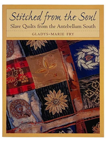 Stitched from the Soul: Slave Quilts from the Antebellum South