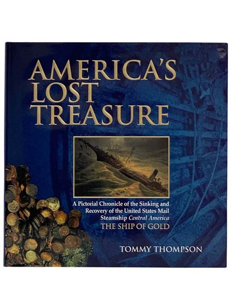 America's Lost Treasures: A Pictorial Chronicle of the Sinking and Recovery of the United States Mail Steamship Central America, The Ship of Gold