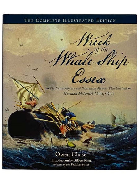 Wreck of the Whale Ship Essex: The Extraordinary and Distressing Memoir That Inspired Herman Melville's Moby-Dick (The Complete Illustrated Edition)