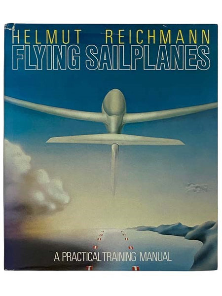 Flying Sailplanes: A Practical Training Manual