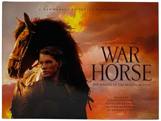 War Horse: The Making of the Motion Picture (A Newmarket Pictorial Moviebook)