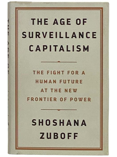 The Age of Surveillance Capitalism: The Fight for a Human Future at the New Frontier of Power