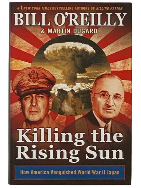 Killing the Rising Sun: How America Vanquished World War II Japan
